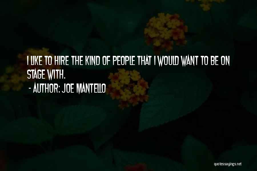 Joe Mantello Quotes: I Like To Hire The Kind Of People That I Would Want To Be On Stage With.