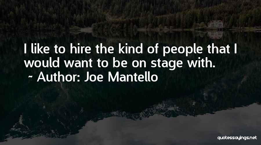 Joe Mantello Quotes: I Like To Hire The Kind Of People That I Would Want To Be On Stage With.