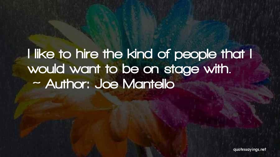 Joe Mantello Quotes: I Like To Hire The Kind Of People That I Would Want To Be On Stage With.