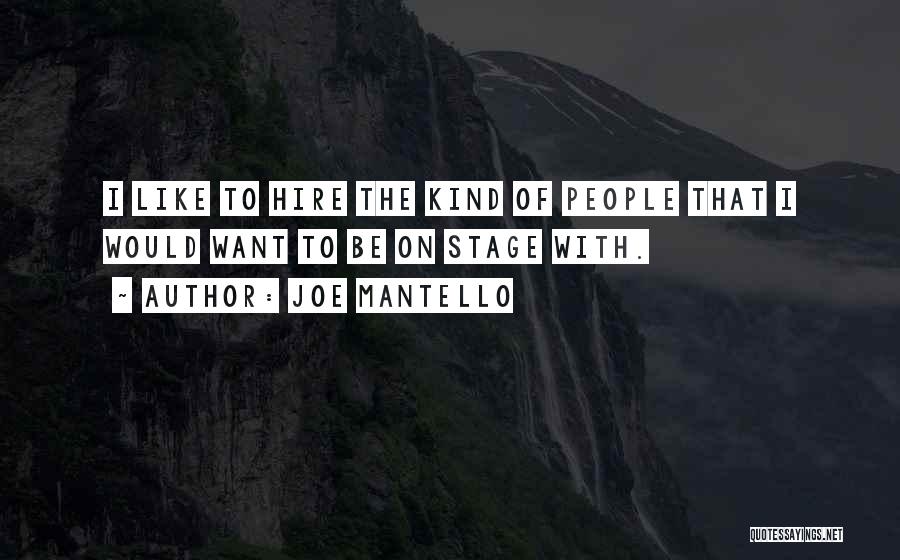 Joe Mantello Quotes: I Like To Hire The Kind Of People That I Would Want To Be On Stage With.