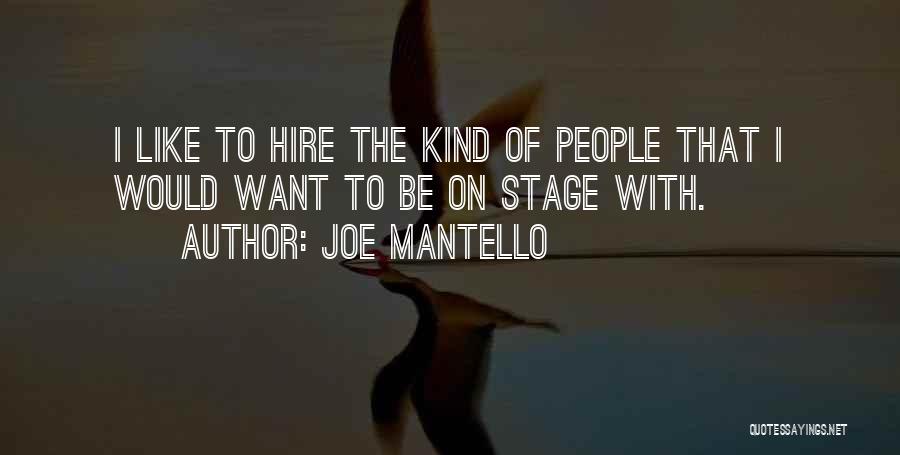 Joe Mantello Quotes: I Like To Hire The Kind Of People That I Would Want To Be On Stage With.