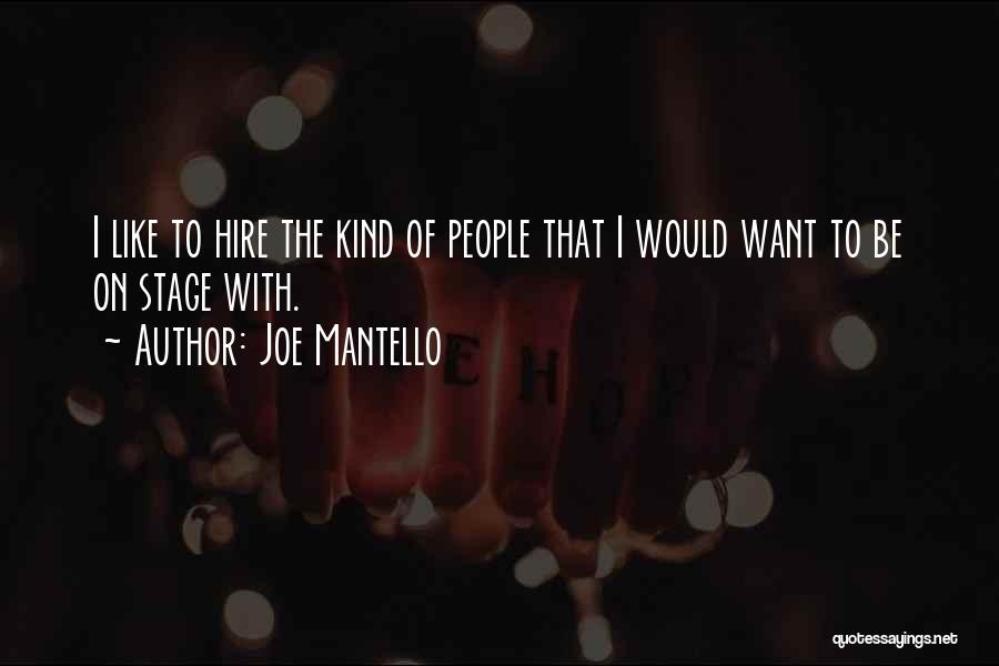 Joe Mantello Quotes: I Like To Hire The Kind Of People That I Would Want To Be On Stage With.