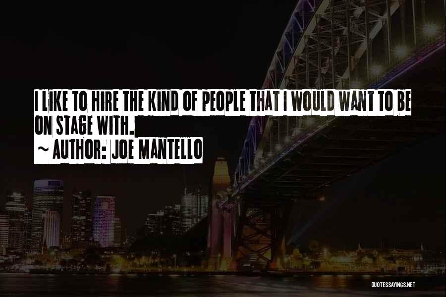 Joe Mantello Quotes: I Like To Hire The Kind Of People That I Would Want To Be On Stage With.