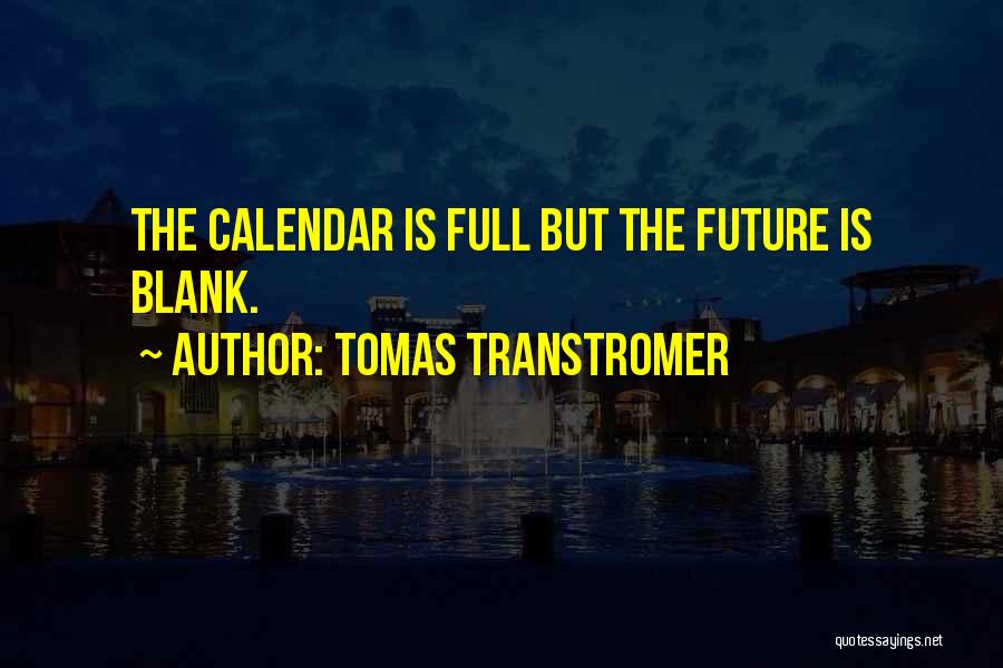 Tomas Transtromer Quotes: The Calendar Is Full But The Future Is Blank.