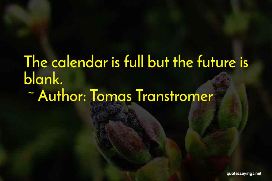 Tomas Transtromer Quotes: The Calendar Is Full But The Future Is Blank.