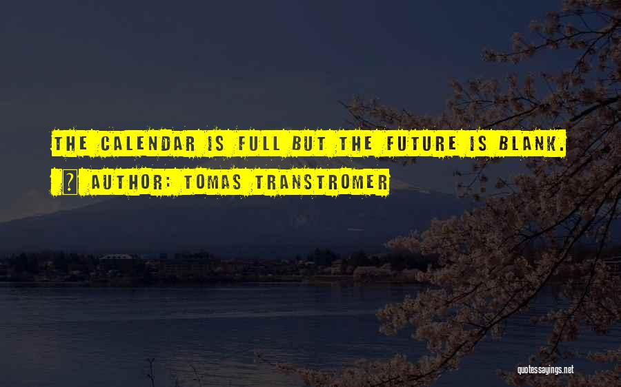 Tomas Transtromer Quotes: The Calendar Is Full But The Future Is Blank.