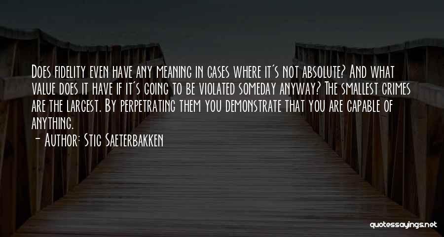 Stig Saeterbakken Quotes: Does Fidelity Even Have Any Meaning In Cases Where It's Not Absolute? And What Value Does It Have If It's
