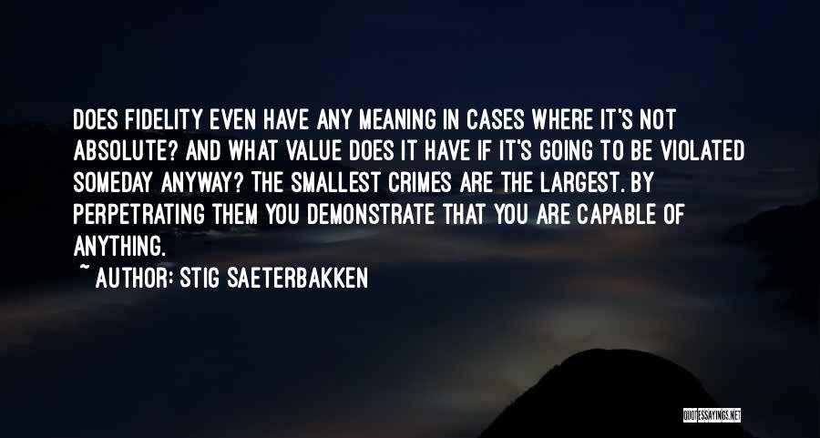 Stig Saeterbakken Quotes: Does Fidelity Even Have Any Meaning In Cases Where It's Not Absolute? And What Value Does It Have If It's