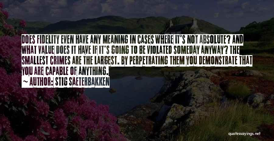 Stig Saeterbakken Quotes: Does Fidelity Even Have Any Meaning In Cases Where It's Not Absolute? And What Value Does It Have If It's