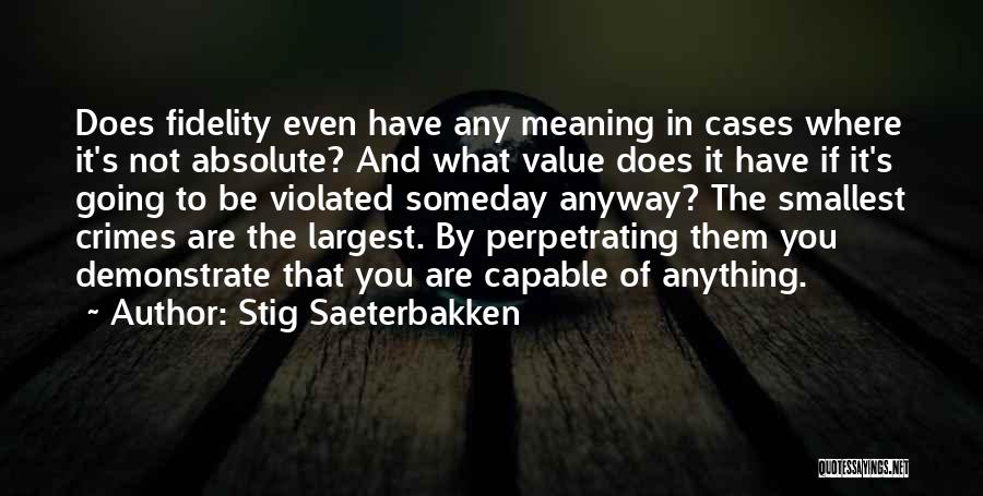 Stig Saeterbakken Quotes: Does Fidelity Even Have Any Meaning In Cases Where It's Not Absolute? And What Value Does It Have If It's