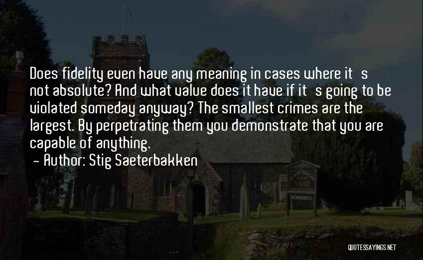 Stig Saeterbakken Quotes: Does Fidelity Even Have Any Meaning In Cases Where It's Not Absolute? And What Value Does It Have If It's