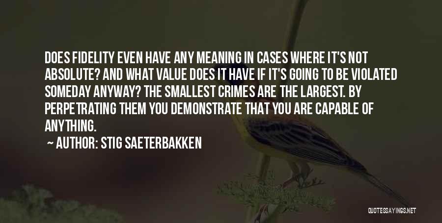 Stig Saeterbakken Quotes: Does Fidelity Even Have Any Meaning In Cases Where It's Not Absolute? And What Value Does It Have If It's