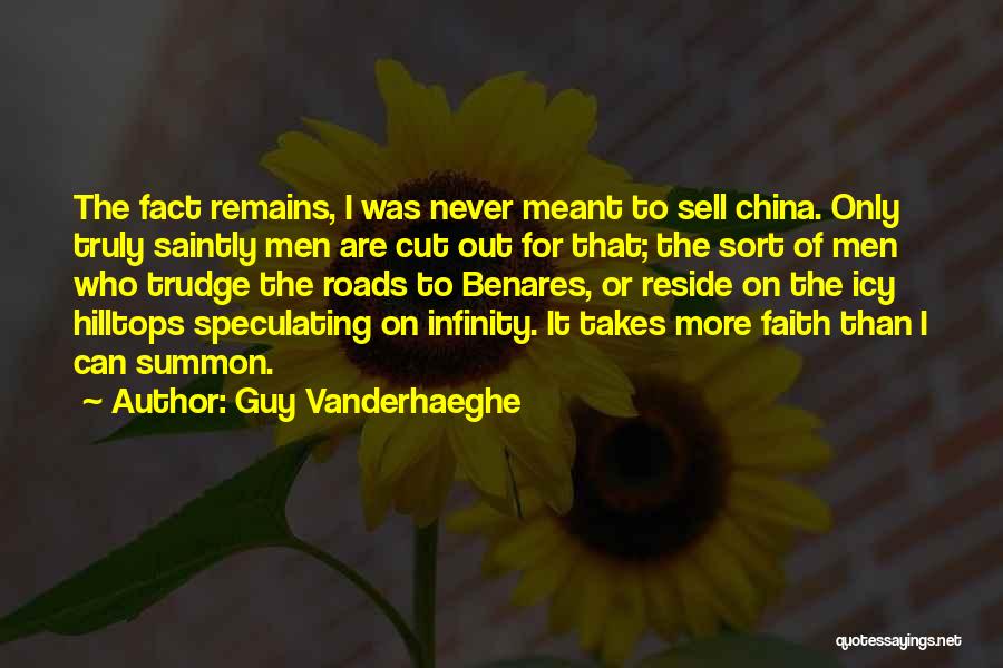 Guy Vanderhaeghe Quotes: The Fact Remains, I Was Never Meant To Sell China. Only Truly Saintly Men Are Cut Out For That; The