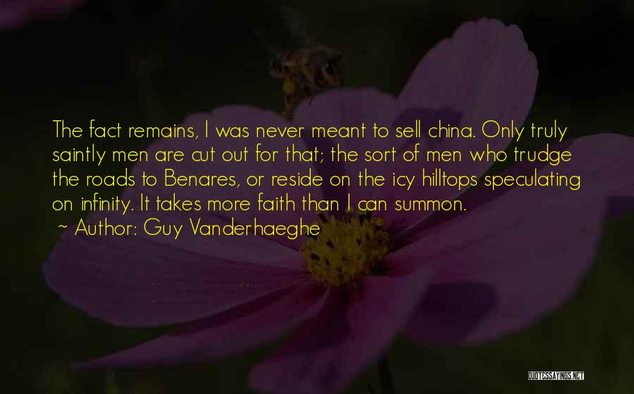 Guy Vanderhaeghe Quotes: The Fact Remains, I Was Never Meant To Sell China. Only Truly Saintly Men Are Cut Out For That; The