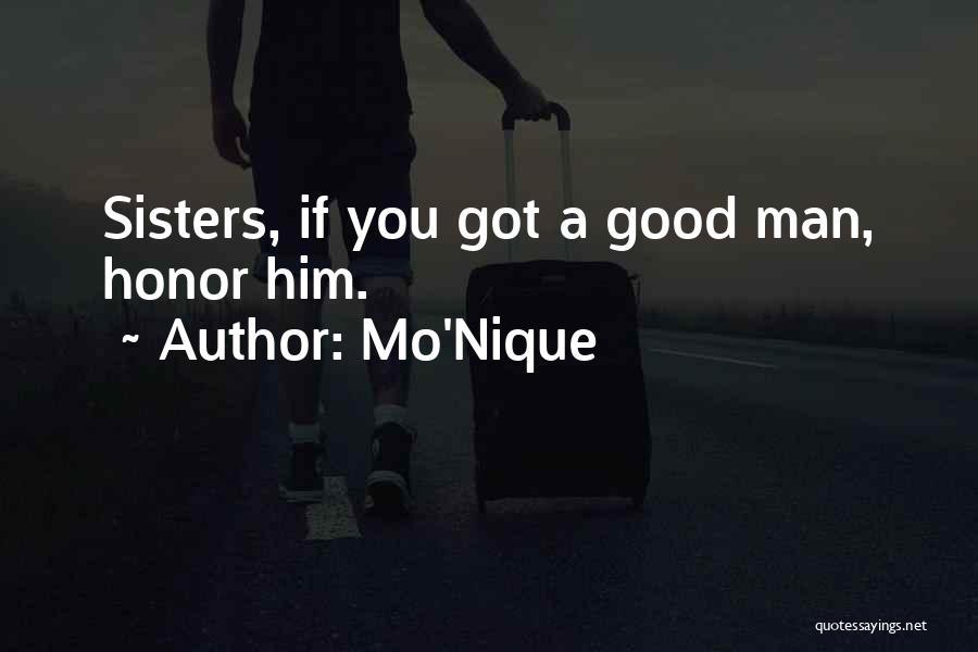 Mo'Nique Quotes: Sisters, If You Got A Good Man, Honor Him.