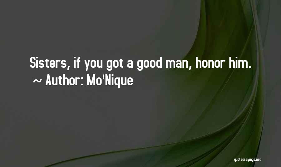 Mo'Nique Quotes: Sisters, If You Got A Good Man, Honor Him.