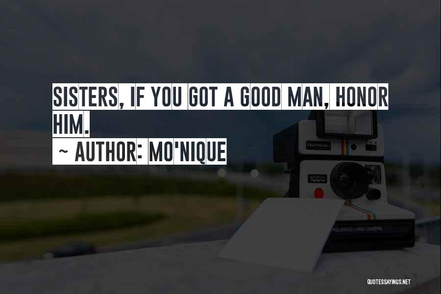 Mo'Nique Quotes: Sisters, If You Got A Good Man, Honor Him.