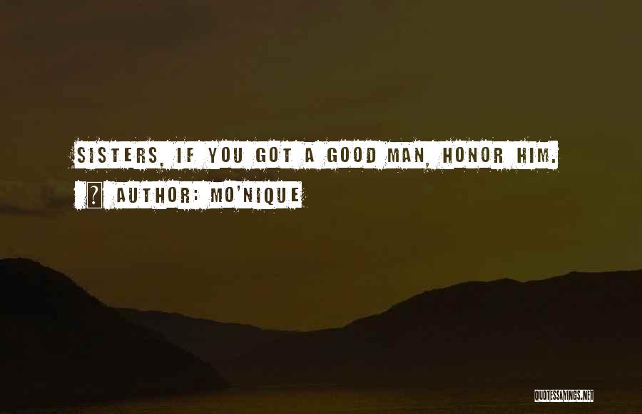 Mo'Nique Quotes: Sisters, If You Got A Good Man, Honor Him.