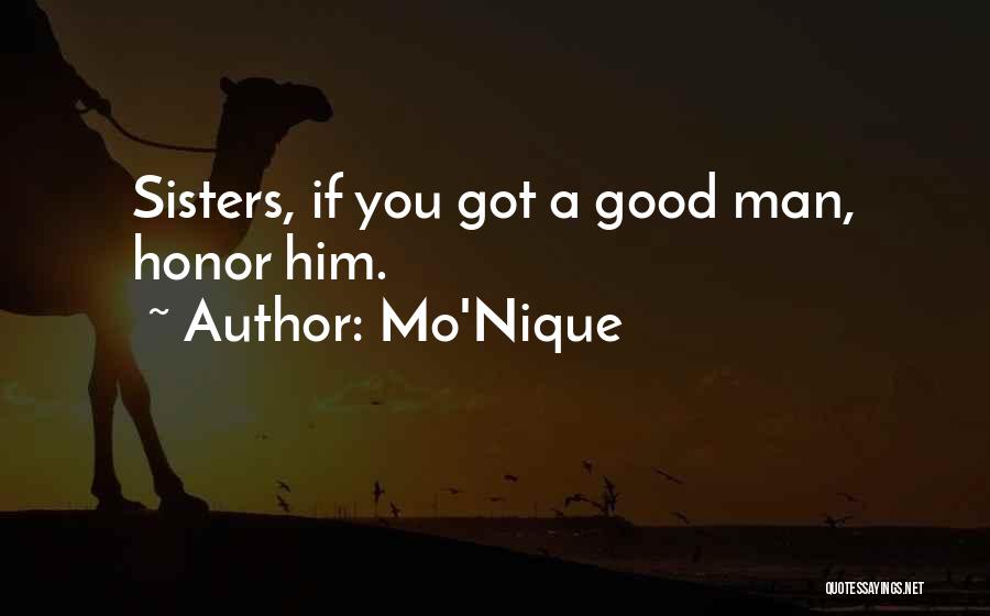 Mo'Nique Quotes: Sisters, If You Got A Good Man, Honor Him.