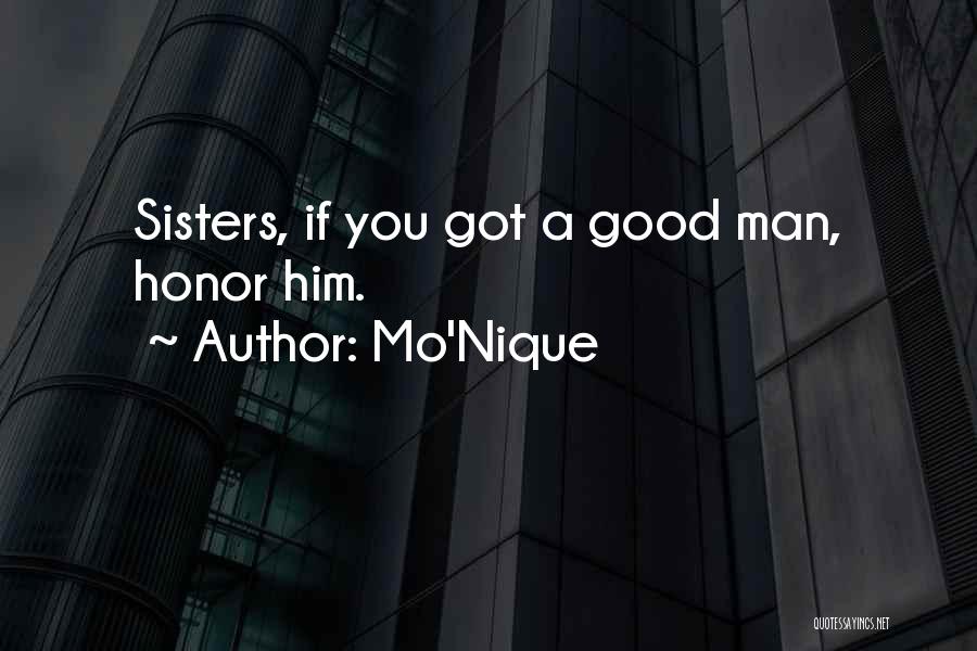 Mo'Nique Quotes: Sisters, If You Got A Good Man, Honor Him.