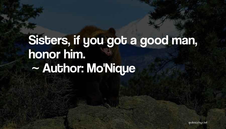 Mo'Nique Quotes: Sisters, If You Got A Good Man, Honor Him.