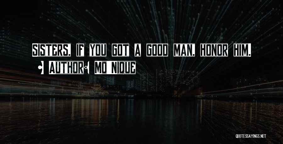 Mo'Nique Quotes: Sisters, If You Got A Good Man, Honor Him.