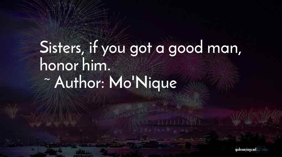 Mo'Nique Quotes: Sisters, If You Got A Good Man, Honor Him.