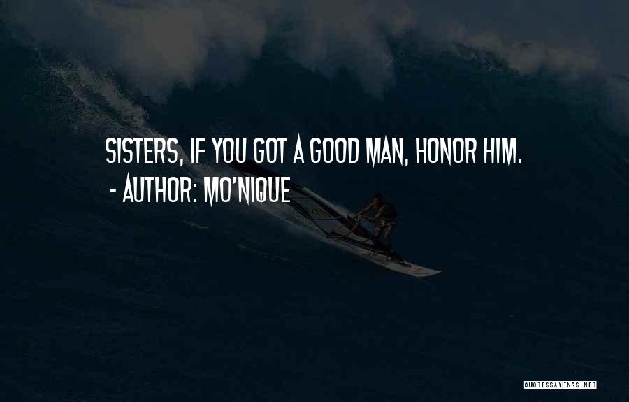 Mo'Nique Quotes: Sisters, If You Got A Good Man, Honor Him.