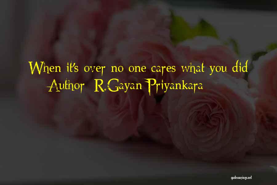 R.Gayan Priyankara Quotes: When It's Over No One Cares What You Did