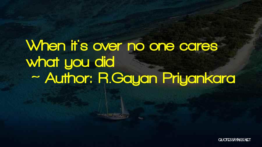 R.Gayan Priyankara Quotes: When It's Over No One Cares What You Did