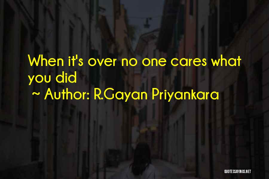 R.Gayan Priyankara Quotes: When It's Over No One Cares What You Did