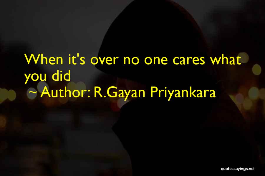 R.Gayan Priyankara Quotes: When It's Over No One Cares What You Did