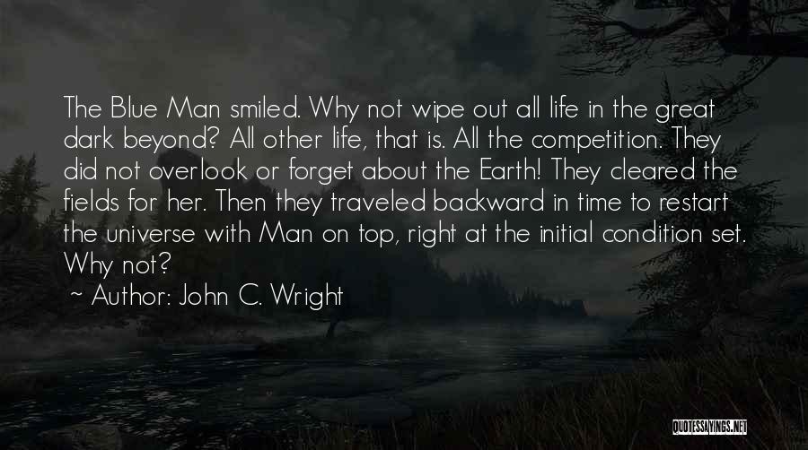 John C. Wright Quotes: The Blue Man Smiled. Why Not Wipe Out All Life In The Great Dark Beyond? All Other Life, That Is.