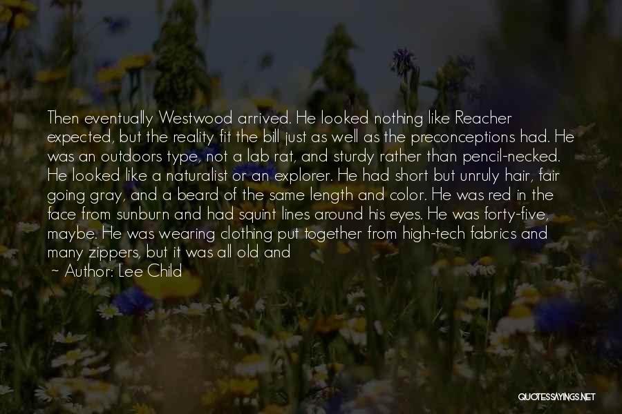 Lee Child Quotes: Then Eventually Westwood Arrived. He Looked Nothing Like Reacher Expected, But The Reality Fit The Bill Just As Well As