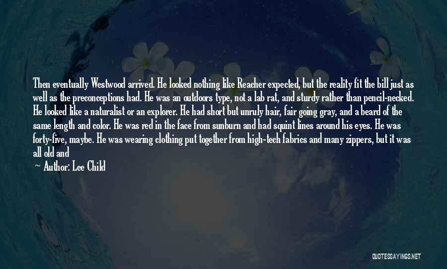 Lee Child Quotes: Then Eventually Westwood Arrived. He Looked Nothing Like Reacher Expected, But The Reality Fit The Bill Just As Well As