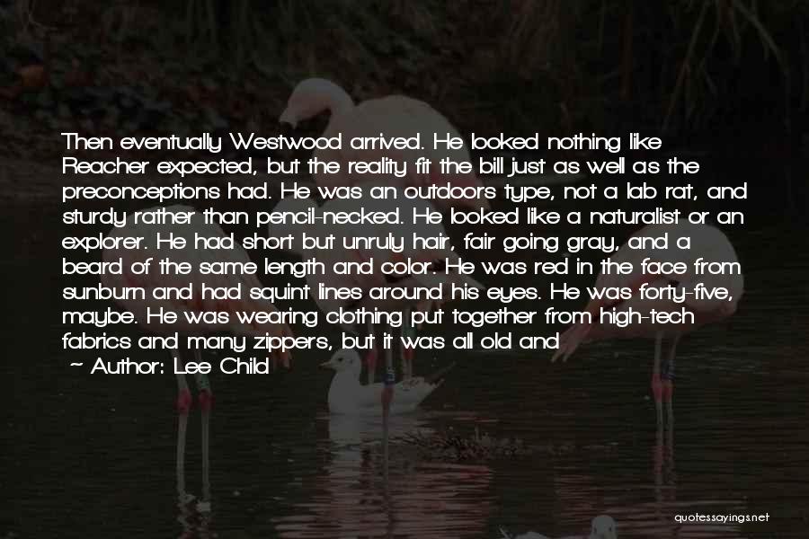 Lee Child Quotes: Then Eventually Westwood Arrived. He Looked Nothing Like Reacher Expected, But The Reality Fit The Bill Just As Well As