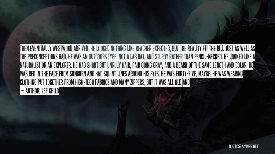 Lee Child Quotes: Then Eventually Westwood Arrived. He Looked Nothing Like Reacher Expected, But The Reality Fit The Bill Just As Well As