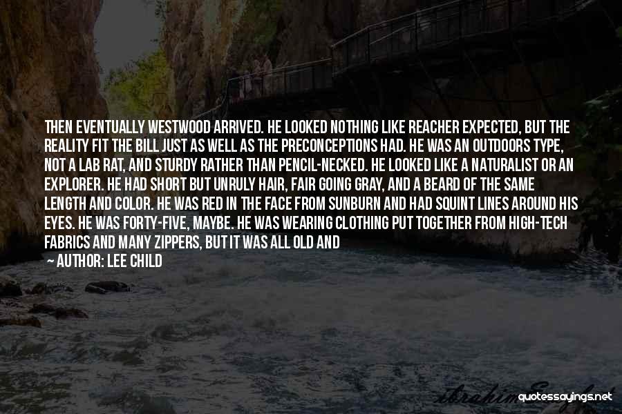 Lee Child Quotes: Then Eventually Westwood Arrived. He Looked Nothing Like Reacher Expected, But The Reality Fit The Bill Just As Well As