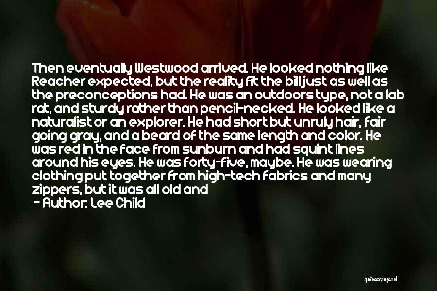 Lee Child Quotes: Then Eventually Westwood Arrived. He Looked Nothing Like Reacher Expected, But The Reality Fit The Bill Just As Well As
