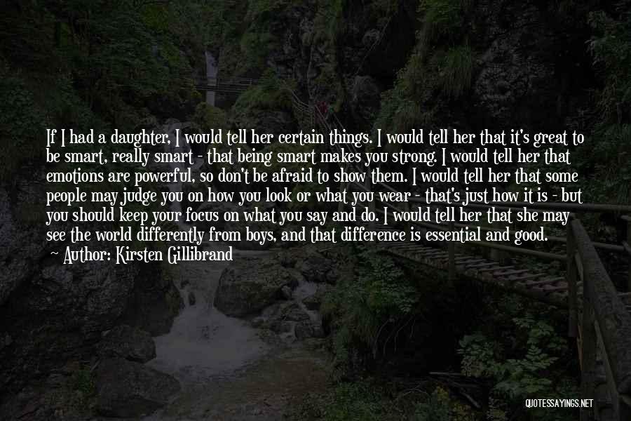 Kirsten Gillibrand Quotes: If I Had A Daughter, I Would Tell Her Certain Things. I Would Tell Her That It's Great To Be