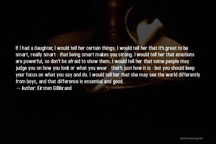 Kirsten Gillibrand Quotes: If I Had A Daughter, I Would Tell Her Certain Things. I Would Tell Her That It's Great To Be