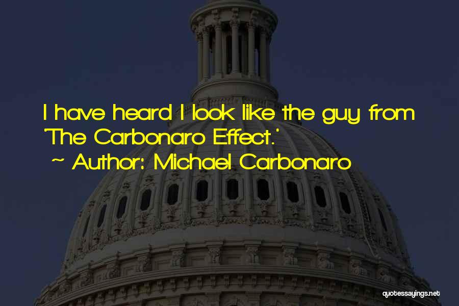 Michael Carbonaro Quotes: I Have Heard I Look Like The Guy From 'the Carbonaro Effect.'