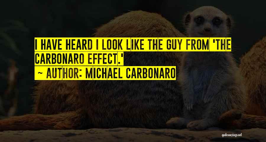 Michael Carbonaro Quotes: I Have Heard I Look Like The Guy From 'the Carbonaro Effect.'