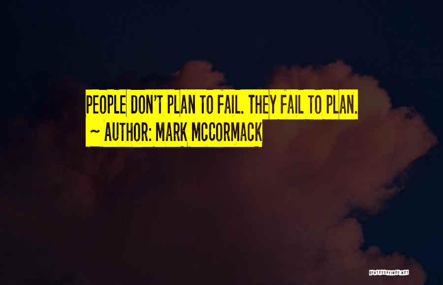 Mark McCormack Quotes: People Don't Plan To Fail. They Fail To Plan.