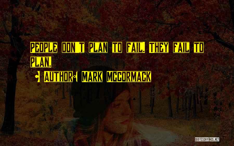 Mark McCormack Quotes: People Don't Plan To Fail. They Fail To Plan.