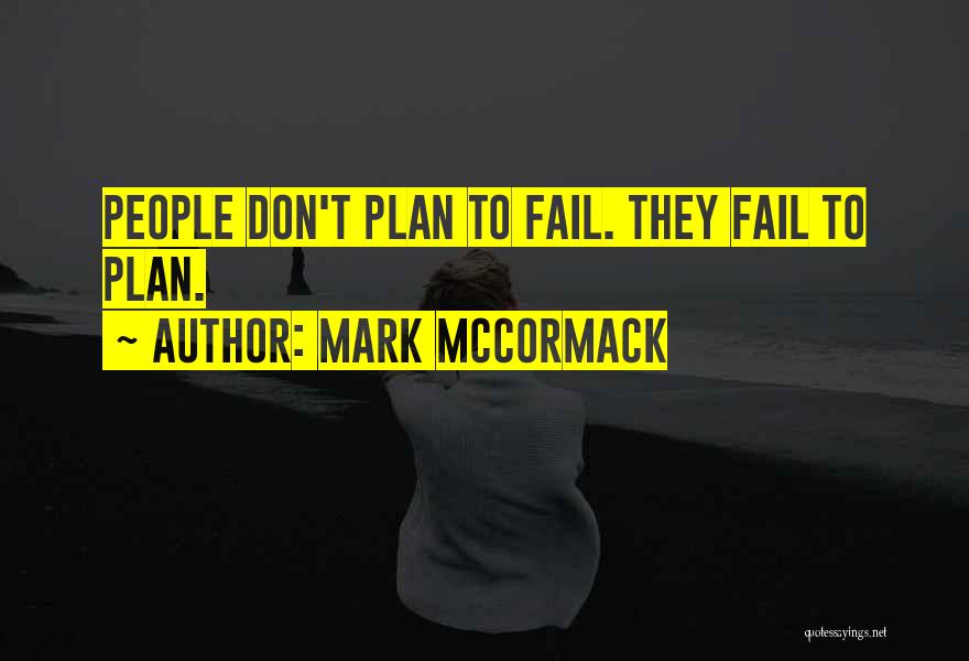 Mark McCormack Quotes: People Don't Plan To Fail. They Fail To Plan.