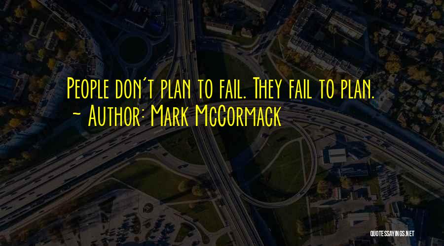 Mark McCormack Quotes: People Don't Plan To Fail. They Fail To Plan.