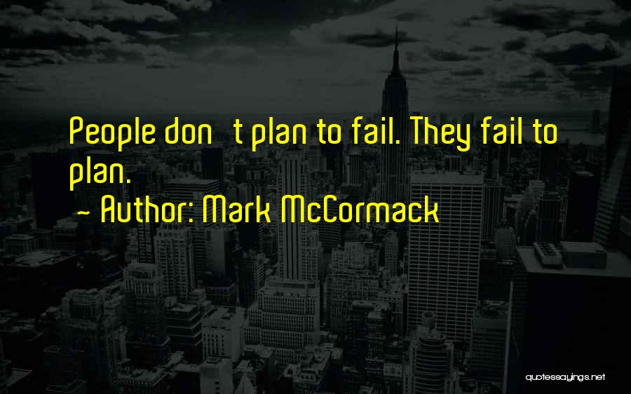 Mark McCormack Quotes: People Don't Plan To Fail. They Fail To Plan.