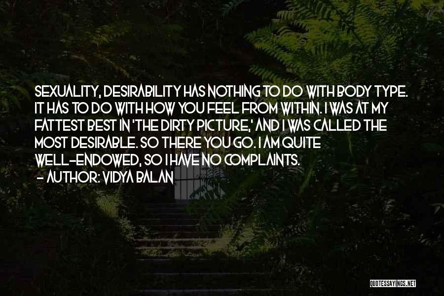 Vidya Balan Quotes: Sexuality, Desirability Has Nothing To Do With Body Type. It Has To Do With How You Feel From Within. I