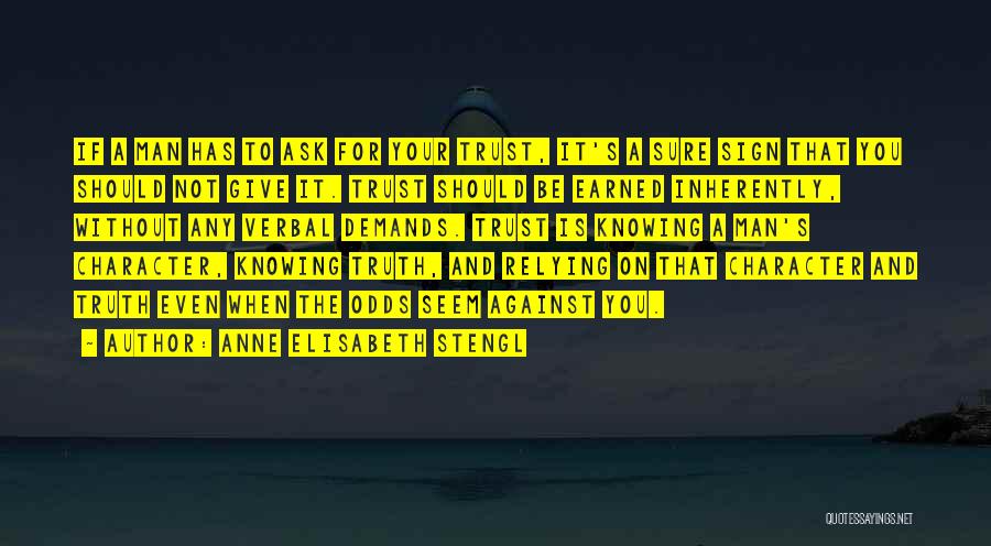 Anne Elisabeth Stengl Quotes: If A Man Has To Ask For Your Trust, It's A Sure Sign That You Should Not Give It. Trust